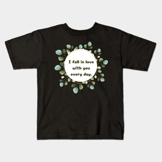 "I fall in love with you every day." Kids T-Shirt by mayamaternity